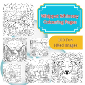 May include: A set of black and white Whippet Whimsy colouring pages. The pages depict Whippet dogs in various scenes, such as running in the rain, relaxing in a hammock, and playing in a garden. The text says "100 Fun Filled Images".