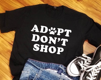Animal Rescue Shirt, Animal Rescue Tshirt, Animal Rescue Gift, Adopt Don't Shop, Adopt Don't Shop Shirt, Adopt Don't Shop TShirt