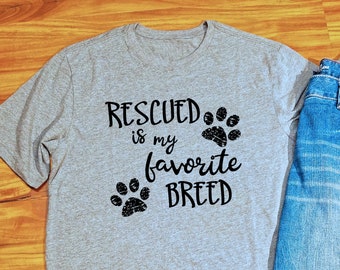 Dog Rescue T Shirt, Animal Rescue T Shirt, Rescue T Shirt, Dog Lover, Rescued Dog, Animal rescuer, Rescued is my Favorite Breed