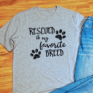 Dog Rescue T Shirt, Animal Rescue T Shirt, Rescue T Shirt, Dog Lover, Rescued Dog, Animal rescuer, Rescued is my Favorite Breed