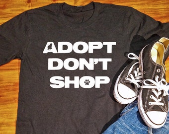 Adopt don't shop, Adopt Don't Shop Shirt, Dog Rescue, Dog Rescue Shirt, Animal Rescue, Animal Rescue Shirt, Animal Rescue TShirt, Pet Rescue
