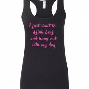 May include: Black tank top with the text "I just want to drink beer and hang out with my dog" in pink.
