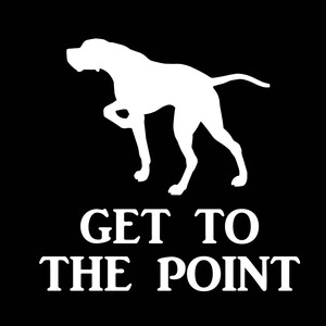 May include: A white silhouette of a dog in a pointing stance, set against a black background. Below the dog, the text reads "GET TO THE POINT" in a bold, white font. The image is a graphic design.