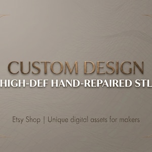 Puede incluir: Un gráfico digital con el texto CUSTOM DESIGN y HIGH-DEF HAND-REPAIRED STL en una fuente metálica. Debajo, el texto dice Etsy Shop | Unique digital assets for makers. El fondo es de color topo con sutiles patrones de líneas.