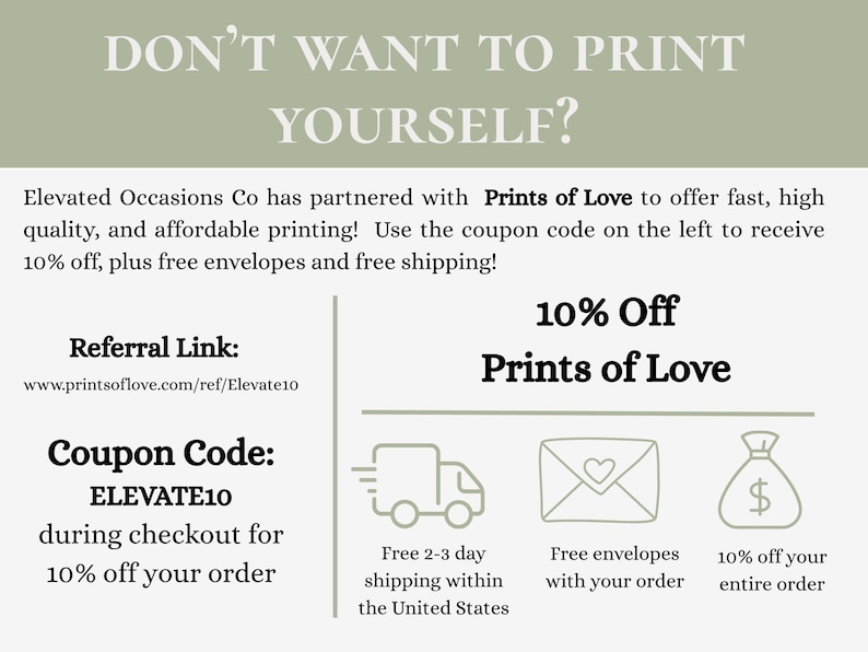 May include: A white informational graphic with sage green headers featuring the text DON'T WANT TO PRINT YOURSELF? It includes a referral link www.printsoflove.com/ref/Elevate10, the coupon code ELEVATE10, and icons for a delivery truck, envelope, and money bag.