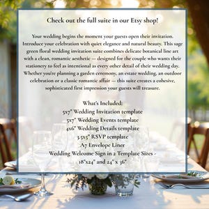 May include: A sage green floral wedding invitation suite template set. Includes a 5x7 inch invitation, 5x7 inch events card, 4x6 inch details card, 3.5x5 inch RSVP card, A7 envelope liner, and wedding welcome signs in 18x24 and 24x36 inch sizes.