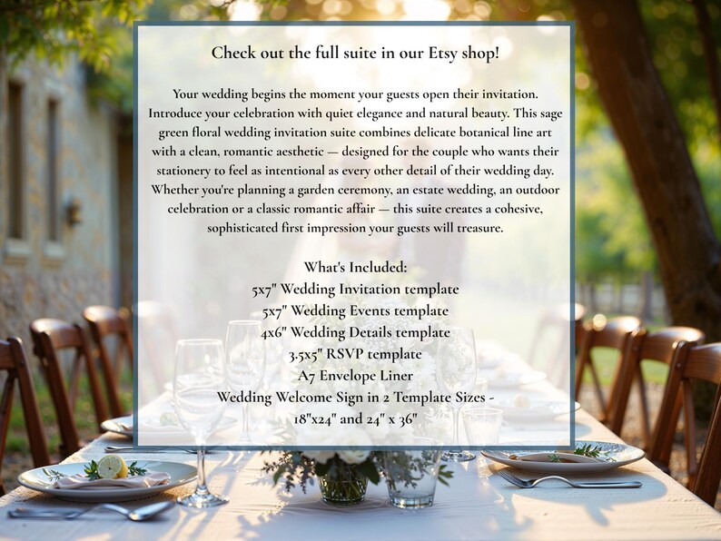 May include: A sage green floral wedding invitation suite template set. Includes a 5x7 inch invitation, 5x7 inch events card, 4x6 inch details card, 3.5x5 inch RSVP card, A7 envelope liner, and wedding welcome signs in 18x24 and 24x36 inch sizes.
