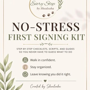 May include: A cream-colored poster with the text "NO-STRESS FIRST SIGNING KIT." The poster includes the text "Every Step by Shealeaha" and bullet points: "Walk in confident," "Stay organized," and "Leave knowing you did it right."