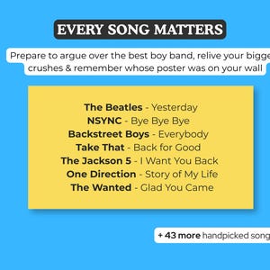 May include: A bright blue graphic featuring the text EVERY SONG MATTERS and a yellow rectangle listing boy bands and songs including The Beatles, NSYNC, Backstreet Boys, Take That, The Jackson 5, One Direction, and The Wanted, plus 43 more handpicked songs.
