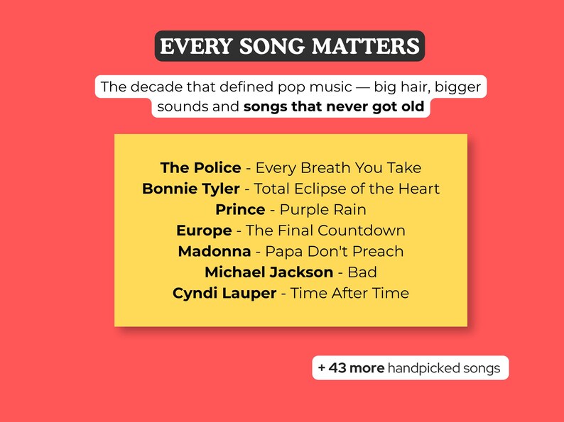 May include: A graphic with the text "EVERY SONG MATTERS" on a red background. It lists songs like "Every Breath You Take" by The Police and "Purple Rain" by Prince, with a note about 43 more handpicked songs.
