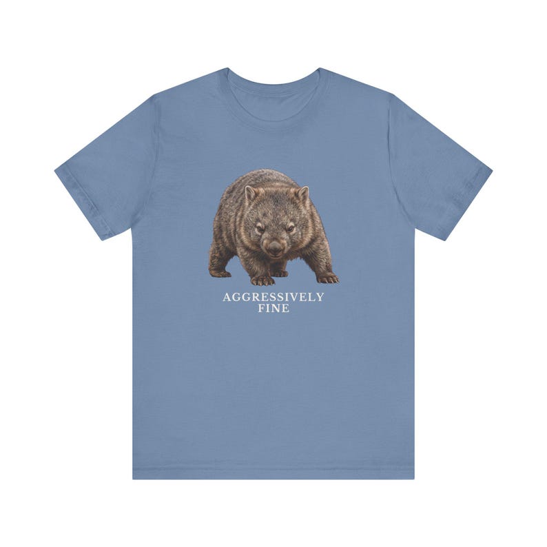 Aggressively Fine Wombat Shirt, Funny Wombat Tee, Sarcastic Mood Gift, Relatable Humor Graphic T-Shirt, Australian Animal image 3