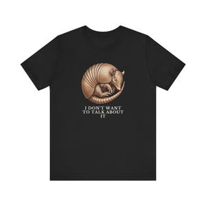 I Don't Want To Talk About It T-Shirt image 8