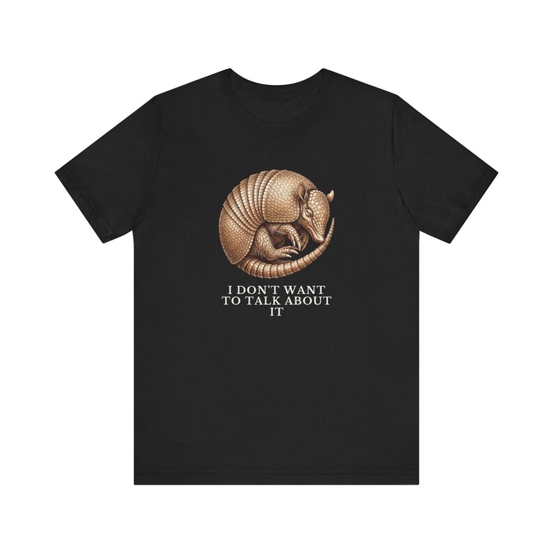 I Don't Want To Talk About It T-Shirt image 8