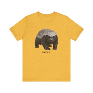 Don't Honey Badger Shirt, Funny Honey Badger Tee, Honey Badger Don't Care Gift, Bold Wildlife Graphic T-Shirt, Attitude image 9