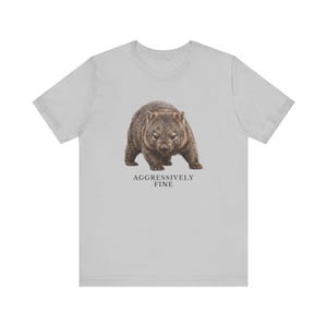Aggressively Fine Wombat Shirt, Funny Wombat Tee, Sarcastic Mood Gift, Relatable Humor Graphic T-Shirt, Australian Animal image 5