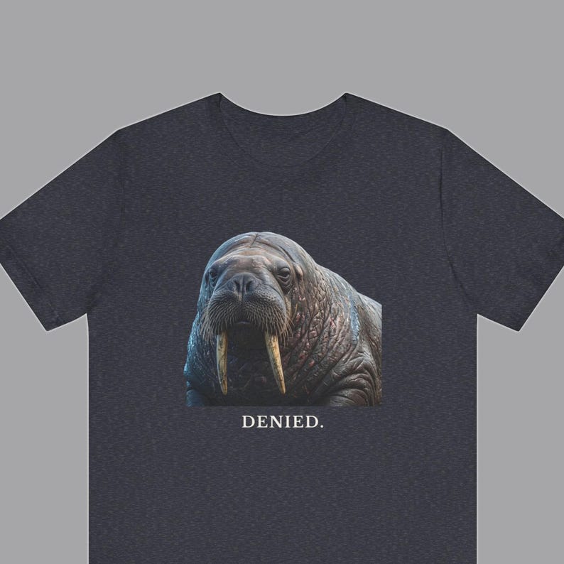 Denied. The Walrus Decides. T-Shirt 画像 1