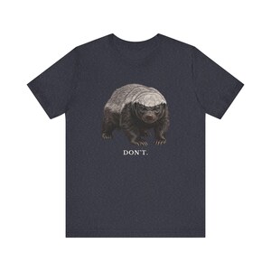 Don't Honey Badger Shirt, Funny Honey Badger Tee, Honey Badger Don't Care Gift, Bold Wildlife Graphic T-Shirt, Attitude image 15