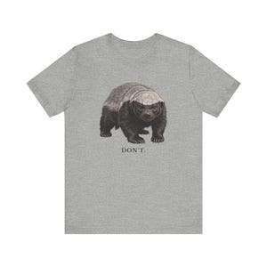 Don't Honey Badger Shirt, Funny Honey Badger Tee, Honey Badger Don't Care Gift, Bold Wildlife Graphic T-Shirt, Attitude image 13