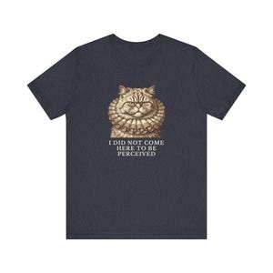 Did Not Come To Be Perceived T-Shirt image 15