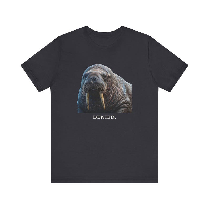 Denied. The Walrus Decides. T-Shirt 画像 10