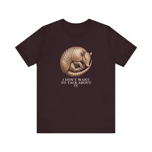 I Don't Want To Talk About It T-Shirt image 20