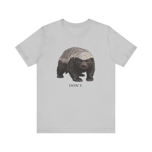 Don't Honey Badger Shirt, Funny Honey Badger Tee, Honey Badger Don't Care Gift, Bold Wildlife Graphic T-Shirt, Attitude image 5