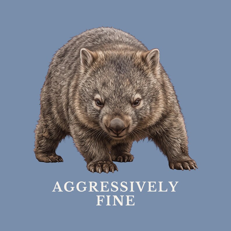 Aggressively Fine Wombat Shirt, Funny Wombat Tee, Sarcastic Mood Gift, Relatable Humor Graphic T-Shirt, Australian Animal image 2