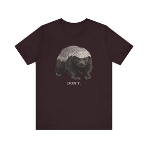 Don't Honey Badger Shirt, Funny Honey Badger Tee, Honey Badger Don't Care Gift, Bold Wildlife Graphic T-Shirt, Attitude image 20