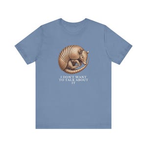 I Don't Want To Talk About It T-Shirt image 13