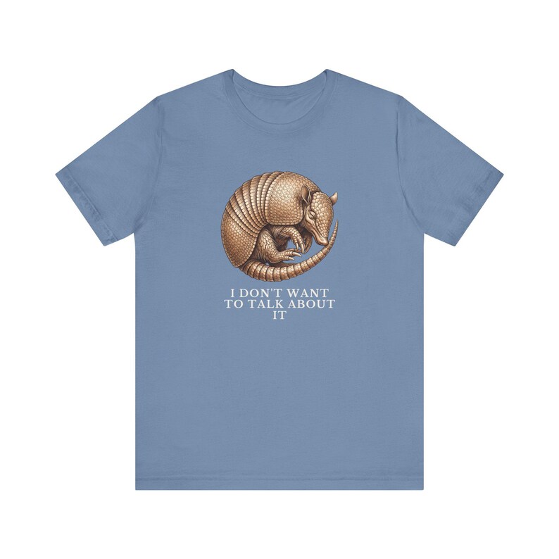 I Don't Want To Talk About It T-Shirt image 13