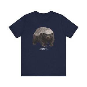 Don't Honey Badger Shirt, Funny Honey Badger Tee, Honey Badger Don't Care Gift, Bold Wildlife Graphic T-Shirt, Attitude image 16
