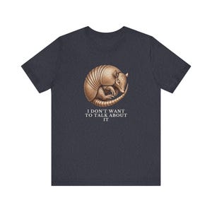 I Don't Want To Talk About It T-Shirt image 14