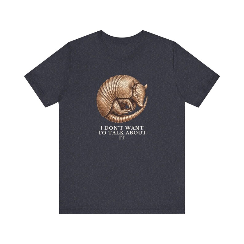 I Don't Want To Talk About It T-Shirt image 14