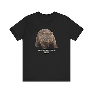 Aggressively Fine Wombat Shirt, Funny Wombat Tee, Sarcastic Mood Gift, Relatable Humor Graphic T-Shirt, Australian Animal image 8