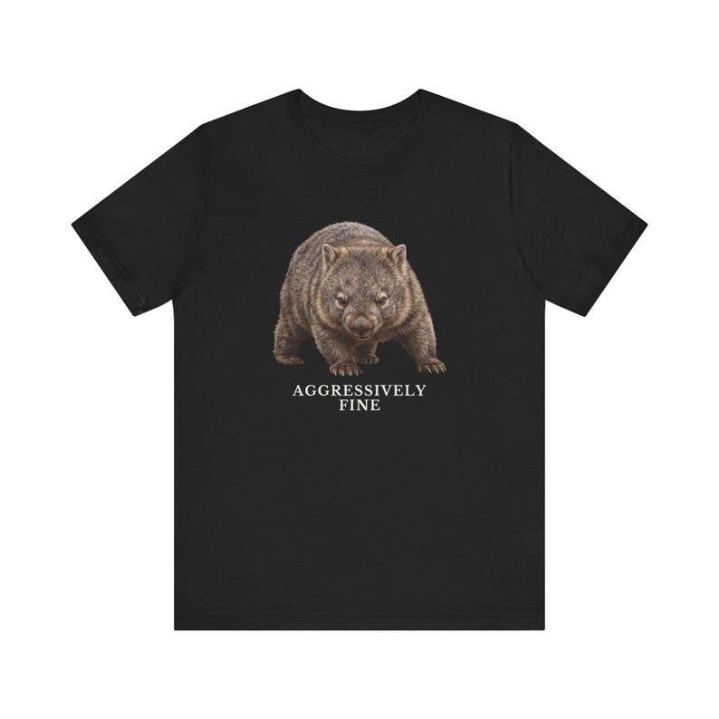 Aggressively Fine Wombat Shirt, Funny Wombat Tee, Sarcastic Mood Gift, Relatable Humor Graphic T-Shirt, Australian Animal image 8