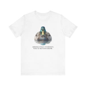 Absolutely Furious. You'd Never Know. T-Shirt image 5