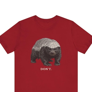 Don't Honey Badger Shirt, Funny Honey Badger Tee, Honey Badger Don't Care Gift, Bold Wildlife Graphic T-Shirt, Attitude image 1