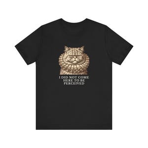 Did Not Come To Be Perceived T-Shirt image 8