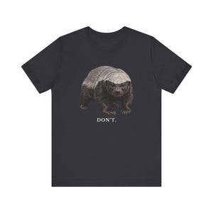 Don't Honey Badger Shirt, Funny Honey Badger Tee, Honey Badger Don't Care Gift, Bold Wildlife Graphic T-Shirt, Attitude image 10
