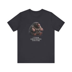 I Took Grounding Too Far T-Shirt immagine 10