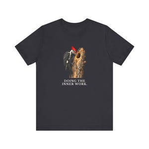 Doing The Inner Work Woodpecker T-Shirt Bild 10