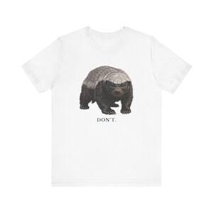 Don't Honey Badger Shirt, Funny Honey Badger Tee, Honey Badger Don't Care Gift, Bold Wildlife Graphic T-Shirt, Attitude image 4