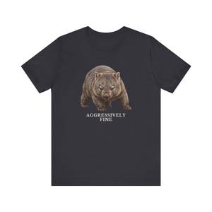 Aggressively Fine Wombat Shirt, Funny Wombat Tee, Sarcastic Mood Gift, Relatable Humor Graphic T-Shirt, Australian Animal image 10