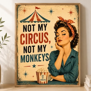 May include: A rectangular wall poster featuring a vintage-style illustration of a person with a red polka-dot headscarf. The text reads NOT MY CIRCUS, NOT MY MONKEYS and NOT MY PROBLEM on a popcorn bucket. A circus tent graphic is at the top.
