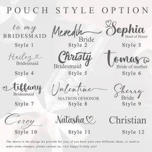 May include: A graphic display titled POUCH STYLE OPTION featuring twelve distinct black text layouts for personalized items. Each style showcases unique typography, including names like Sophia, Hailey, and Christian, alongside titles such as Bridesmaid and Bride.