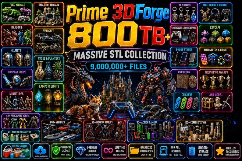 May include: A digital promotional graphic for Prime 3D Forge 800TB+ Massive STL Collection, featuring 9,000,000+ files. The image displays various 3D printed categories like dragons, vehicles, vases, lamps, robots, and statues with neon-colored borders.