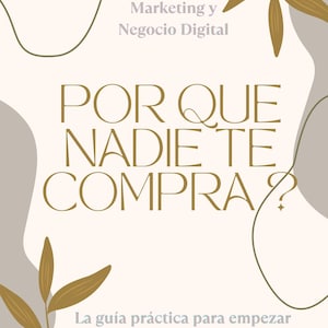 May include: A cream-colored book cover with gold text and decorative leaf accents. The title reads "POR QUE NADIE TE COMPRA?" with the subtitle "La guía práctica para empezar a atraer a tu cliente ideal."