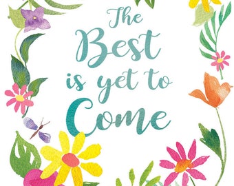 The Best is Yet to Come, Floral Border,  Inspirational Typography, Pretty Floral Art, Watercolor Floral Border Printable Art 11"x14"
