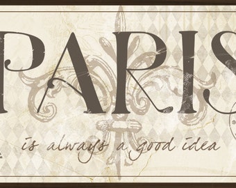 Paris is Always a Good Idea Sign, French decor sign, Rustic French Sign, Paris decor, Fleur de Lis Design, French Collage Sign