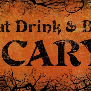May include: A Halloween-themed sign with the text "Eat Drink & Be SCARY!" in distressed black lettering. The background is orange with a textured effect, framed by silhouetted tree branches.
